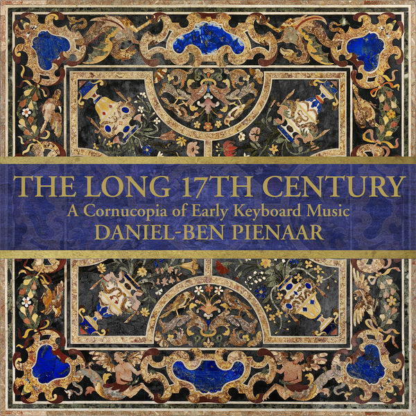 Daniel-Ben Pienaar - The Long 17th Century: A Cornucopia of Early Keyboard Music Daniel-Ben Pienaar - The Long 17th Century: A Cornucopia of Early Keyboard Music