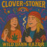 Wild Dann Razor Clover the Stoner