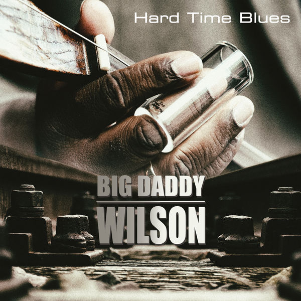 Big Daddy Wilson|Hard Time Blues Big Daddy Wilson|Hard Time Blues