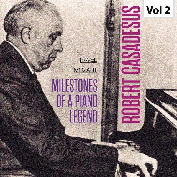 Robert Casadesus - Milestones Of A Piano Legend - Robert Casadesus, Vol. 2 Robert Casadesus - Milestones Of A Piano Legend - Robert Casadesus, Vol. 2
