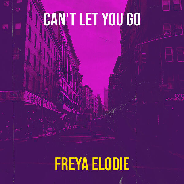 Freya Elodie|Can't Let You Go Freya Elodie|Can't Let You Go