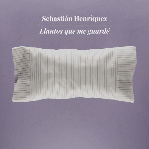 Sebastián Henríquez - Llantos Que Me Guardé Sebastián Henríquez - Llantos Que Me Guardé