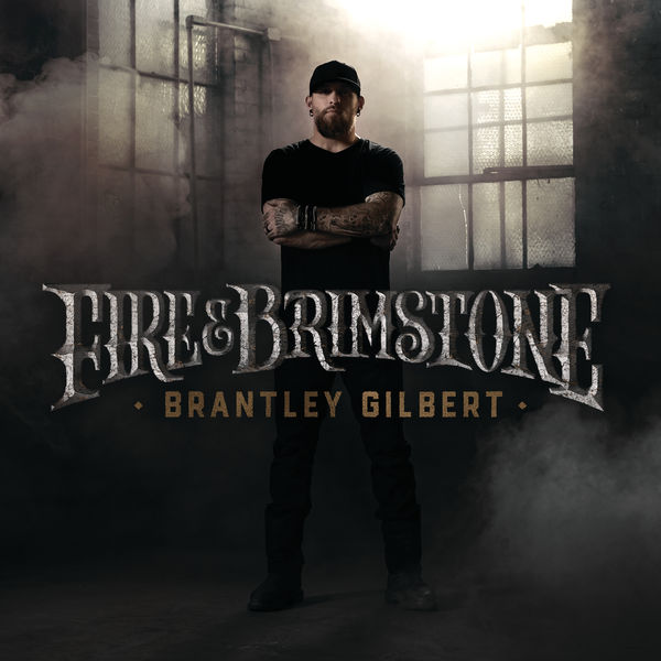 Brantley Gilbert - Fire & Brimstone Brantley Gilbert - Fire & Brimstone