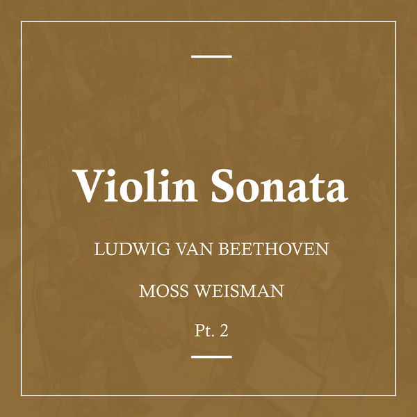 l'Orchestra Filarmonica di Moss Weisman - Beethoven: Violin Sonata Pt.2 l'Orchestra Filarmonica di Moss Weisman - Beethoven: Violin Sonata Pt.2
