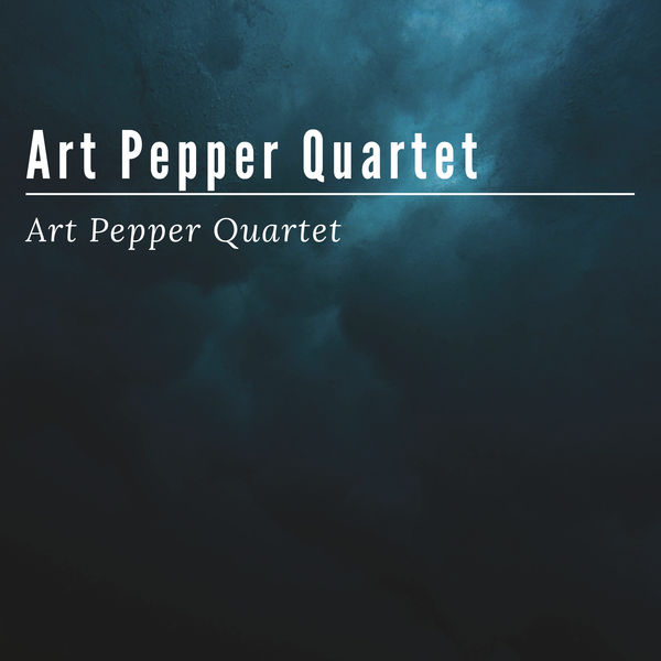 Art Pepper Quartet - Art Pepper Quartet Art Pepper Quartet - Art Pepper Quartet