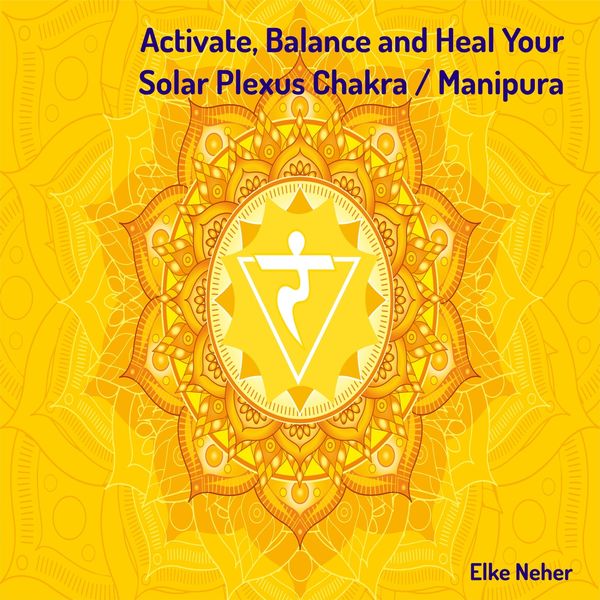 Activate, Balance and Heal Your Solar Plexus Chakra / Manipura, Elke Neher Qobuz