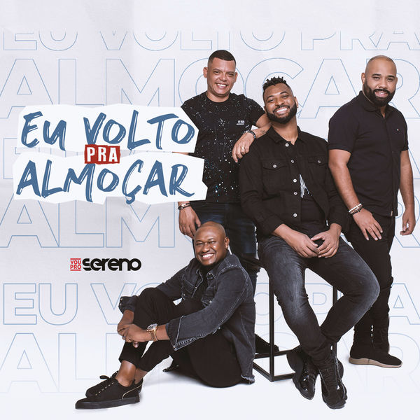 Vou pro Sereno - Eu Volto pra Almoçar Vou pro Sereno - Eu Volto pra Almoçar