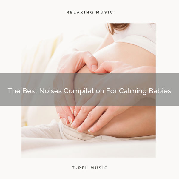 The Best Noises Compilation For Calming Babies, Sleep Noise Qobuz