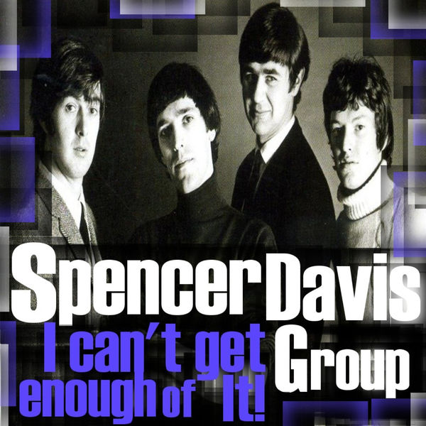 The Spencer Davis Group|I Can't Get Enough of It