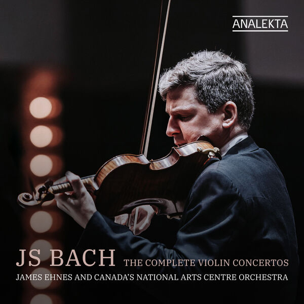 James Ehnes|J. S. Bach: The Complete Violin Concertos James Ehnes|J. S. Bach: The Complete Violin Concertos