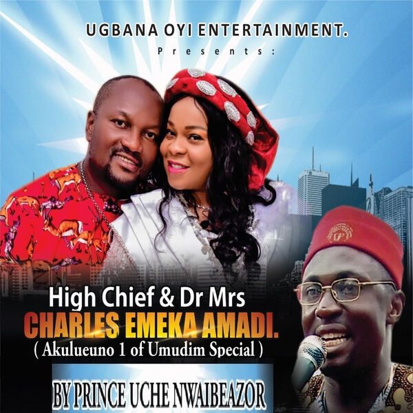 High Chief & Dr Mrs Charles Emeka Amadi, Prince Uche Nwaibeazor - Qobuz