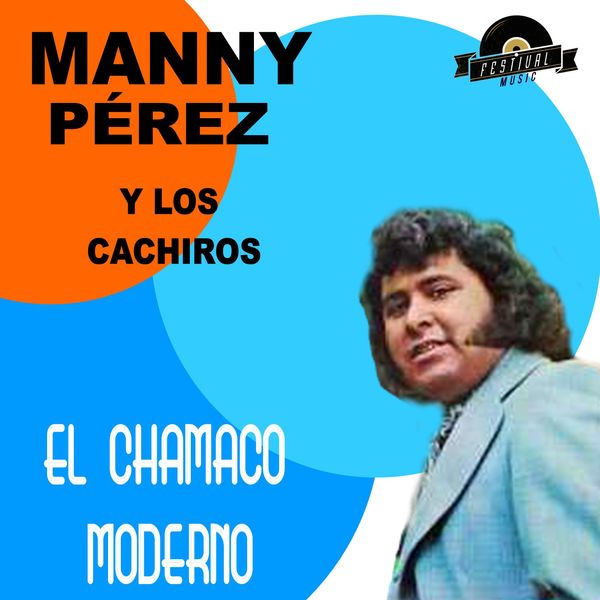 Manny Pérez & Los Cachiros - El Chamaco Moderno Manny Pérez & Los Cachiros - El Chamaco Moderno