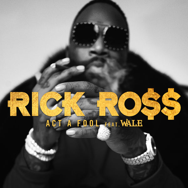 Rick Ross - Act a Fool Rick Ross - Act a Fool