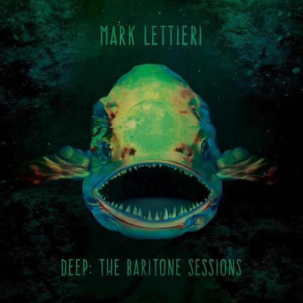Mark Lettieri|Deep: The Baritone Sessions Mark Lettieri|Deep: The Baritone Sessions