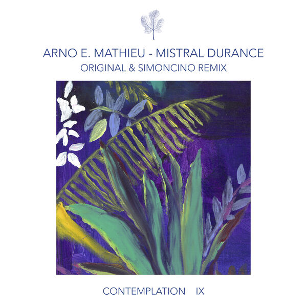 Arno E. Mathieu|Contemplation IX - Mistral Durance (incl. Simoncino Remixes) Arno E. Mathieu|Contemplation IX - Mistral Durance (incl. Simoncino Remixes)