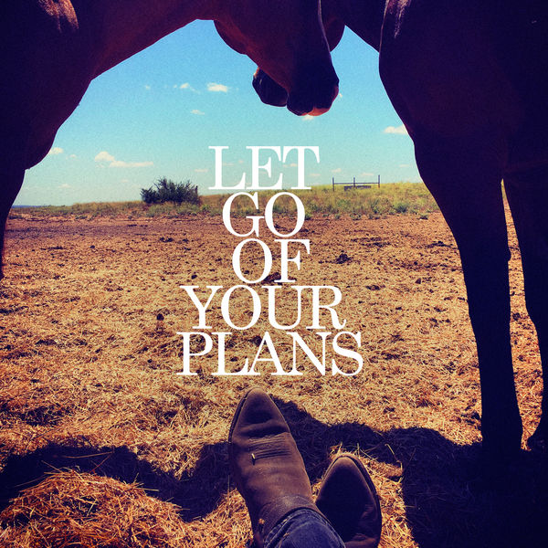 Lukas Nelson & Promise of the Real|Let Go Of Your Plans Lukas Nelson & Promise of the Real|Let Go Of Your Plans