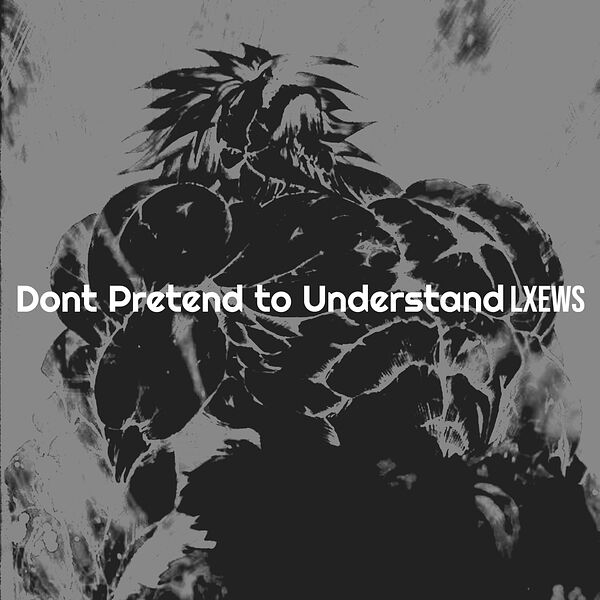 lxews|Dont Pretend to Understand lxews|Dont Pretend to Understand
