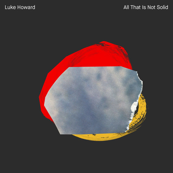 Luke Howard - All That Is Not Solid Luke Howard - All That Is Not Solid