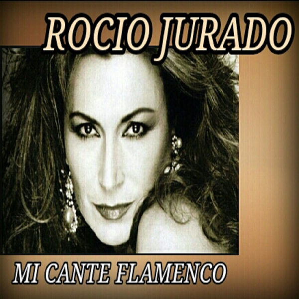 Rocio Jurado - Mi Cante Flamenco Rocio Jurado - Mi Cante Flamenco