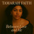 Tamarah Faith IN BETWEEN LOVE AND ME