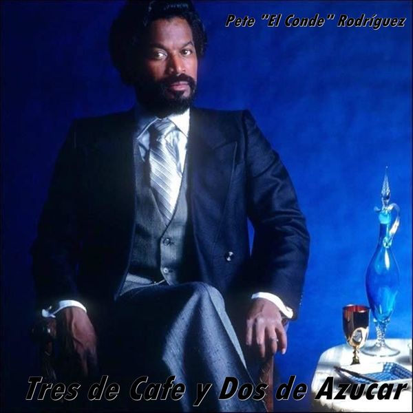 Pete "El Conde" Rodríguez|Tres de Cafe y Dos de Azucar Pete "El Conde" Rodríguez|Tres de Cafe y Dos de Azucar