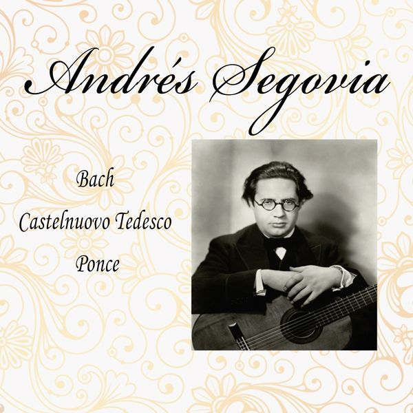 Andrés Segovia, Alec Sherman, The New London Orchestra - Andrés Segovia, Bach - Castelnuovo Tedesco - Ponce Andrés Segovia, Alec Sherman, The New London Orchestra - Andrés Segovia, Bach - Castelnuovo Tedesco - Ponce