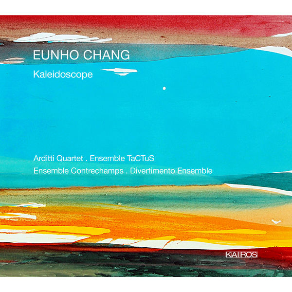 Arditti Quartet - Eunho Chang: Kaleidoscope Arditti Quartet - Eunho Chang: Kaleidoscope