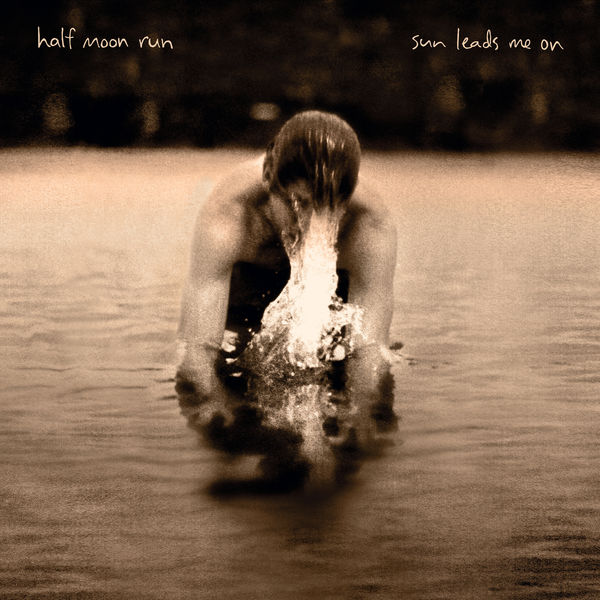 Half Moon Run - Sun Leads Me on Half Moon Run - Sun Leads Me on