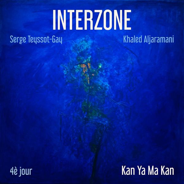 Interzone|4e jour / Kan ya ma kan Interzone|4e jour / Kan ya ma kan
