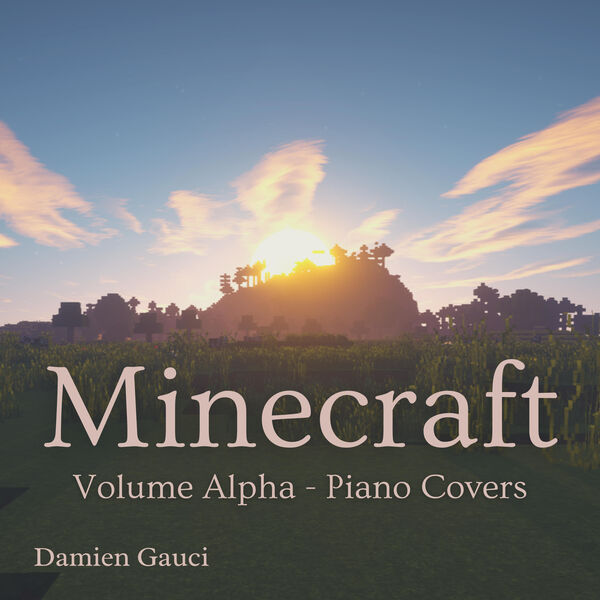 Damien Gauci|Minecraft Volume Alpha: Piano Covers (From 'Minecraft')