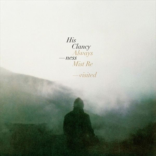 His Clancyness - Always Mist: Revisited His Clancyness - Always Mist: Revisited