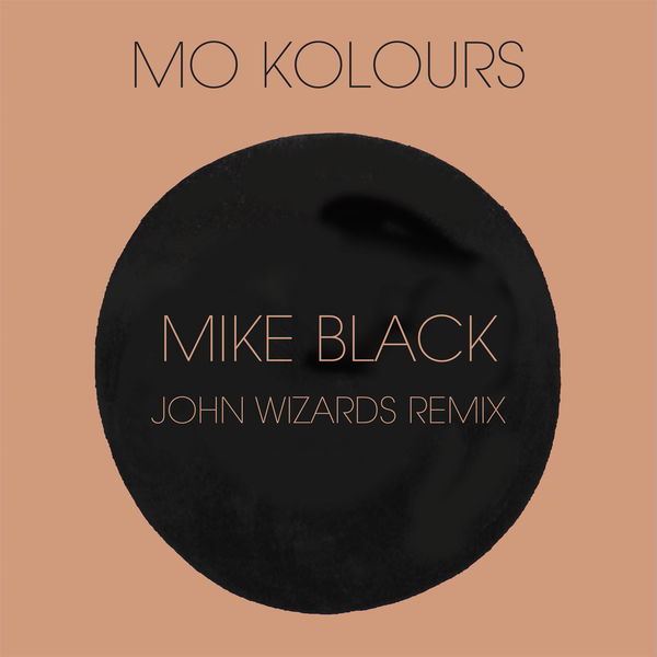 Mo Kolours|Mike Black (John Wizards Remix) Mo Kolours|Mike Black (John Wizards Remix)