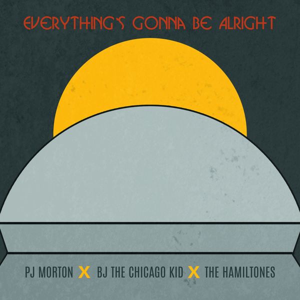 PJ Morton|Everything's Gonna Be Alright (feat. BJ the Chicago Kid & The Hamiltones)