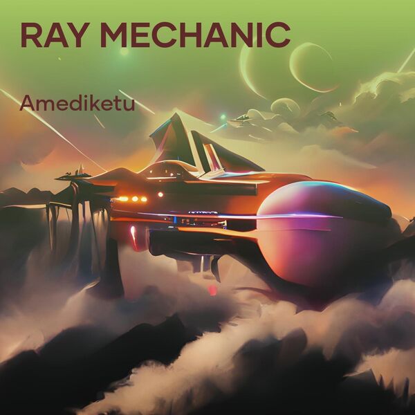 Ray Mechanic, Amediketu - Qobuz