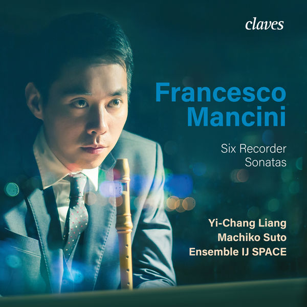 Yi-Chang Liang - Francesco Mancini: Six Recorder Sonatas Yi-Chang Liang - Francesco Mancini: Six Recorder Sonatas