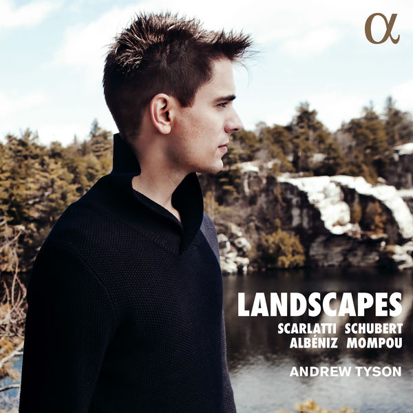 Andrew Tyson - Landscapes: Scarlatti, Schubert, Albéniz & Mompou Andrew Tyson - Landscapes: Scarlatti, Schubert, Albéniz & Mompou