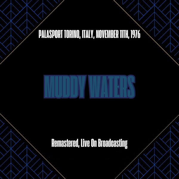 Muddy Waters|Palasport Torino, Italy, November 11th, 1976 (Remastered, Live On Broadcasting) Muddy Waters|Palasport Torino, Italy, November 11th, 1976 (Remastered, Live On Broadcasting)