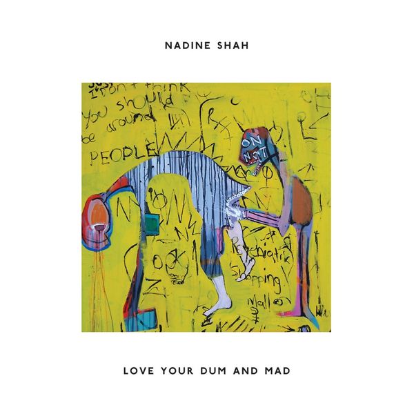 Nadine Shah|Love Your Dum and Mad Nadine Shah|Love Your Dum and Mad