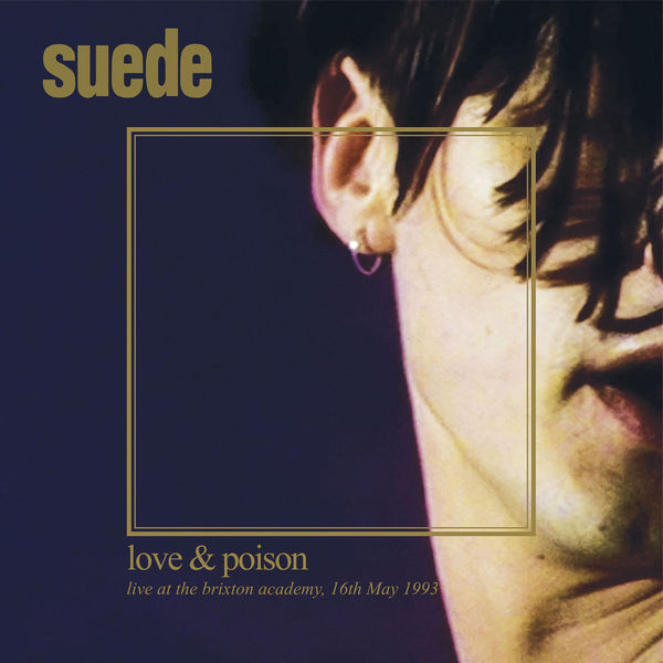 Suede - Love & Poison: Live at the Brixton Academy, 16th May, 1993 Suede - Love & Poison: Live at the Brixton Academy, 16th May, 1993
