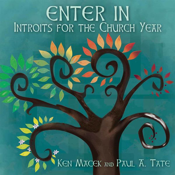 Paul A. Tate - Enter In: Introits for the Church Year Paul A. Tate - Enter In: Introits for the Church Year