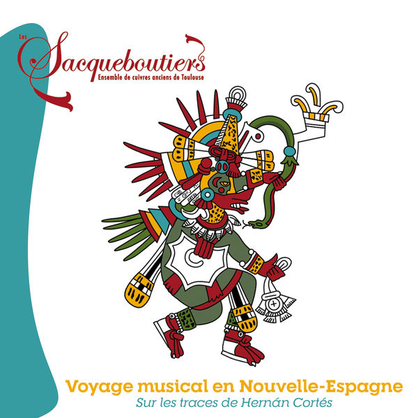 Les Sacqueboutiers|Voyage musical en Nouvelle-Espagne sur les traces de Hernán Cortés Les Sacqueboutiers|Voyage musical en Nouvelle-Espagne sur les traces de Hernán Cortés