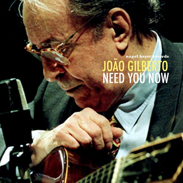 João Gilberto|Need You Now