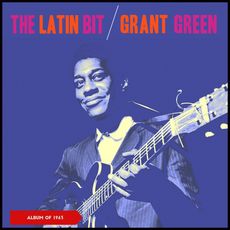 The Latin Bit (Album of 1963), Grant Green - Qobuz