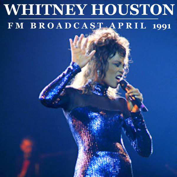 Whitney Houston - Whitney Houston FM Broadcast April 1991 Whitney Houston - Whitney Houston FM Broadcast April 1991