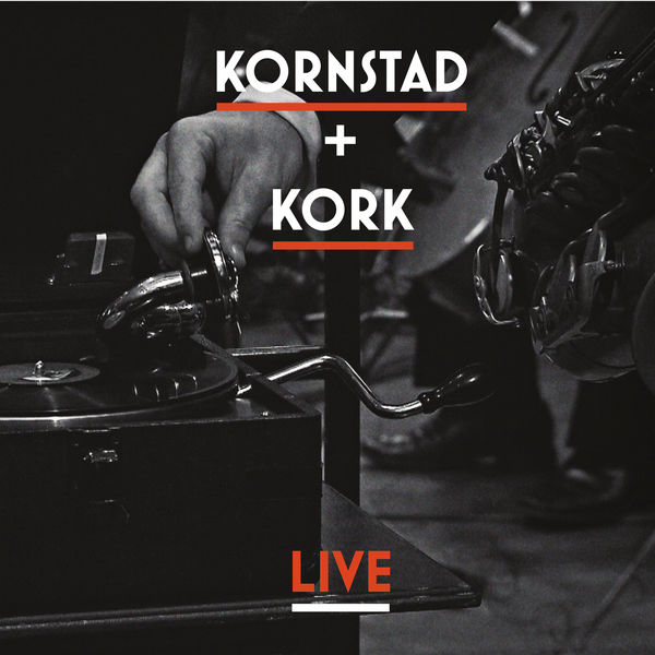 Håkon Kornstad|Kornstad + Kork Live Håkon Kornstad|Kornstad + Kork Live