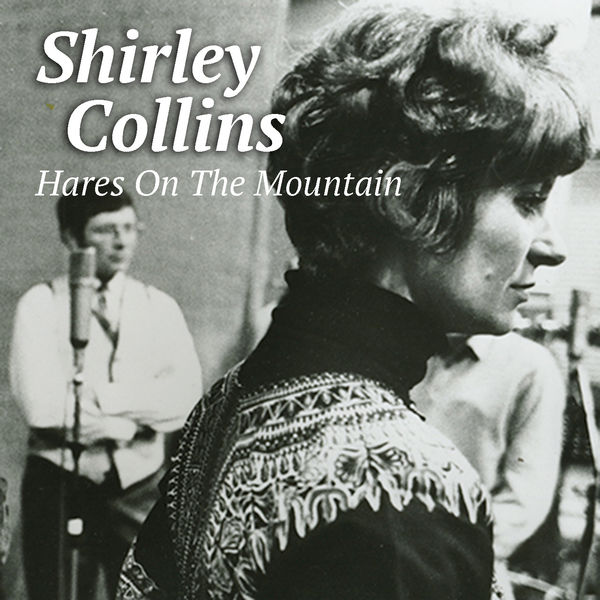 Shirley Collins - Hares On The Mountain Shirley Collins - Hares On The Mountain