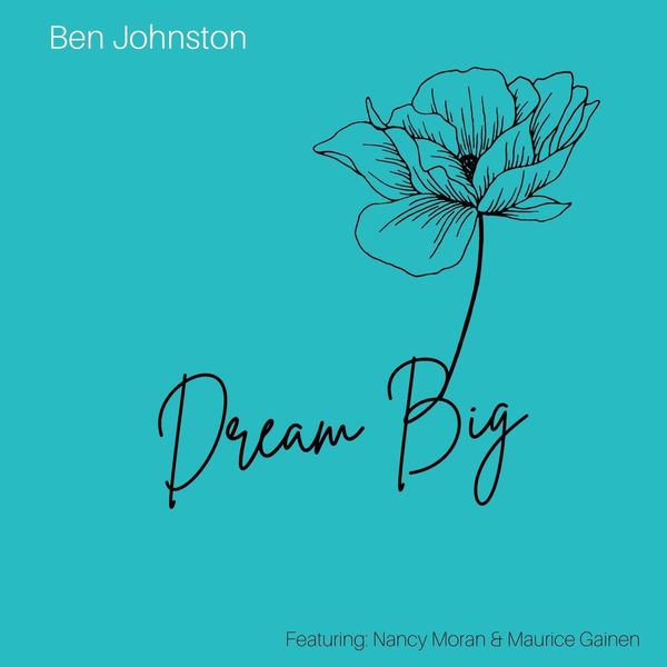 Ben Johnston|Dream Big (feat. Nancy Moran & Maurice Gainen) Ben Johnston|Dream Big (feat. Nancy Moran & Maurice Gainen)