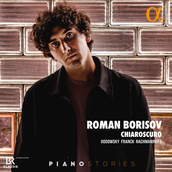 Chiaroscuro: Godowsky, Franck & Rachmaninoff, Roman Borisov - Qobuz