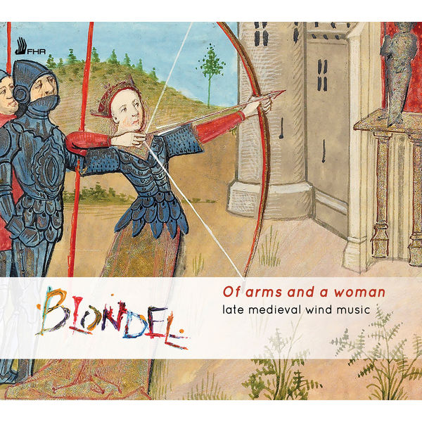 blondel - Of Arms and a Woman: Late Medieval Wind Music blondel - Of Arms and a Woman: Late Medieval Wind Music