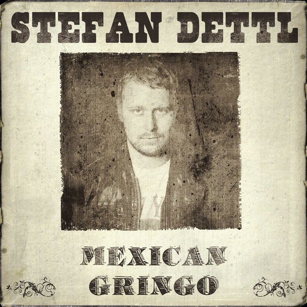 Stefan Dettl - Mexican Gringo Stefan Dettl - Mexican Gringo